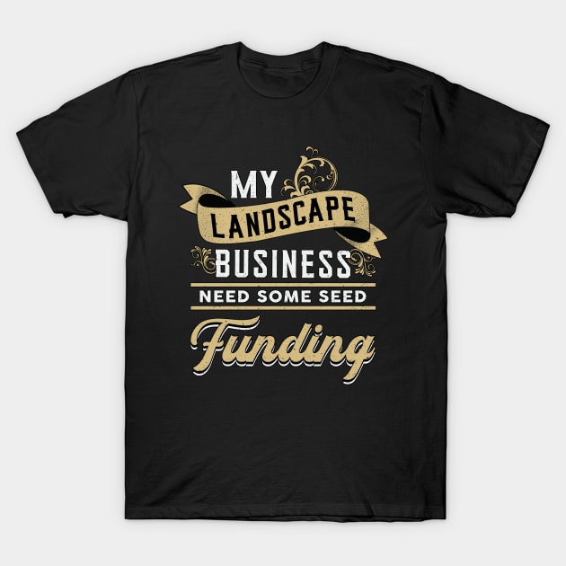 My Landscape Landscaping Garden Landscaper Funny T-Shirt by T-Shirt.CONCEPTS